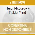 Heidi Mccurdy - Fickle Mind cd musicale di Heidi Mccurdy