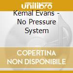 Kemal Evans - No Pressure System cd