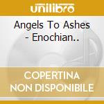 Angels To Ashes - Enochian.. cd musicale di Angels To Ashes