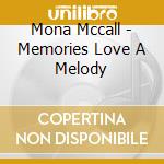 Mona Mccall - Memories Love A Melody cd musicale di Mona Mccall