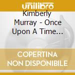 Kimberly Murray - Once Upon A Time In A Honky Tonk cd musicale di Kimberly Murray