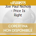Joe Paul Nichols - Price Is Right cd