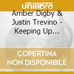 Amber Digby & Justin Trevino - Keeping Up Appearances cd musicale