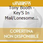 Tony Booth - Key'S In Mail/Lonesome 7 cd musicale di BOOTH TONY