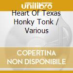 Heart Of Texas Honky Tonk / Various cd