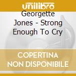 Georgette Jones - Strong Enough To Cry cd