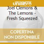 Joel Clemons & The Lemons - Fresh Squeezed cd musicale di Joel Clemons & The Lemons