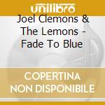 Joel Clemons & The Lemons - Fade To Blue cd