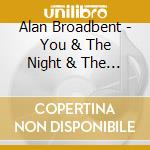 Alan Broadbent - You & The Night & The Music cd musicale di Alan Broadbent