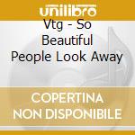Vtg - So Beautiful People Look Away cd