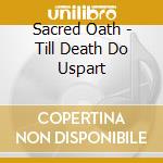 Sacred Oath - Till Death Do Uspart cd