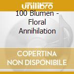 100 Blumen - Floral Annihilation cd