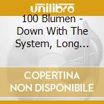 100 Blumen - Down With The System, Long Live cd musicale di Blumen 100