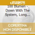 100 Blumen - Down With The System, Long Live cd