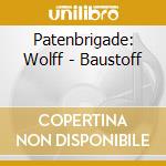 Patenbrigade: Wolff - Baustoff cd musicale di PATENBRIGADE:WOLFF