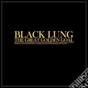 Black Lung - The Great Golden Goal cd musicale di Lung Black