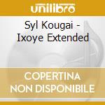 Syl Kougai - Ixoye Extended cd musicale di Syl Kougai