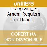 Hologram_ - Amen: Requiem For Heart Fragment cd musicale di Hologram_