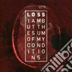 Loss - I Am But The Sum Of My Conditions cd
