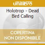 Holotrop - Dead Bird Calling cd