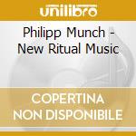 Philipp Munch - New Ritual Music cd