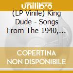 (LP Vinile) King Dude - Songs From The 1940, Pt3&4 vinile
