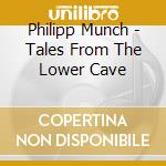 Philipp Munch - Tales From The Lower Cave cd