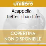 Acappella - Better Than Life cd