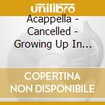 Acappella - Cancelled - Growing Up In The Lord cd