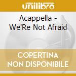 Acappella - We'Re Not Afraid cd