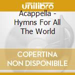 Acappella - Hymns For All The World cd