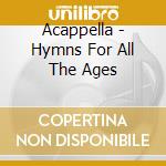 Acappella - Hymns For All The Ages cd