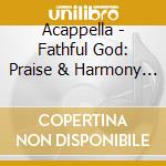 Acappella - Fathful God: Praise & Harmony (Cappella Worship) cd