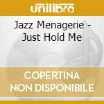 Jazz Menagerie - Just Hold Me