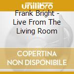 Frank Bright - Live From The Living Room