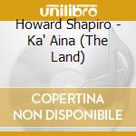 Howard Shapiro - Ka' Aina (The Land) cd