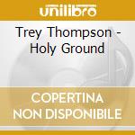 Trey Thompson - Holy Ground cd
