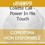Colette Call - Power In His Touch cd