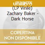 (LP Vinile) Zachary Baker - Dark Horse vinile