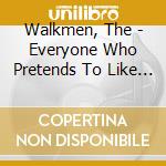 Walkmen, The - Everyone Who Pretends To Like Me Is Gone cd