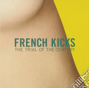 French Kicks - Trial Of The Century cd musicale di French Kicks