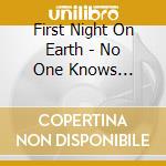 First Night On Earth - No One Knows Anything For Sure cd musicale di First Night On Earth