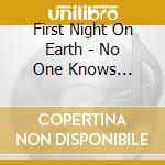 First Night On Earth - No One Knows Anything For Sure cd