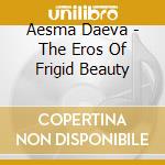 Aesma Daeva - The Eros Of Frigid Beauty cd