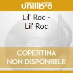 Lil' Roc - Lil' Roc cd musicale di Lil' Roc