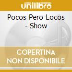 Pocos Pero Locos - Show cd musicale di Pocos Pero Locos