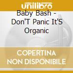 Baby Bash - Don'T Panic It'S Organic cd musicale di Baby Bash