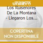 Los Ruisenores De La Montana - Llegaron Los Ruisenores cd