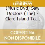 (Music Dvd) Saw Doctors (The) - Clare Island To Cape Cod cd