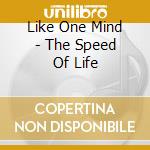 Like One Mind - The Speed Of Life cd